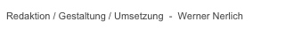 Redaktion / Gestaltung / Umsetzung  -  Werner Nerlich